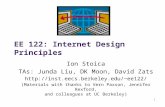 1 EE 122: Internet Design Principles Ion Stoica TAs: Junda Liu, DK Moon, David Zats ee122/ (Materials with thanks to Vern.
