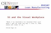 Engineering Management MSE507 Lean Manufacturing 5S and the Visual Workplace "What I've learned…I've learned that just when I get my room the way I like.