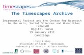 The Timescapes Archive Incremental Project and the Centre for Research in the Arts, Social Sciences and Humanities (CRASSH) Digital Forum 19 January 2011.