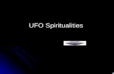 UFO Spiritualities. 50% of North Americans believe in UFOs Two main belief systems in broader UFO movement: UFOS as alien technology – secret reconnaissance,
