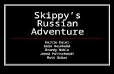Skippy’s Russian Adventure Kaitie Euler Erin Heinhold Brandy Noble Jenna Pottschmidt Matt Urban.