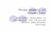 1 Three models of disability And their relevance to disability and inclusion within educational settings.