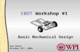 EBOT Workshop #1 Zan Hecht October 14 th, 2004 Basic Mechanical Design.