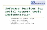 Software Services for Social Network tools implementation Aleksandar Dimov, PhD Sofia University aldi@fmi.uni-sofia.bg.
