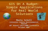 GIS On A Budget: Simple Applications for Real World Solutions Marty Scholl Calaveras County Environmental Health 10 th Annual LEA/CIWMB Conference October.