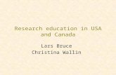 Research education in USA and Canada Lars Bruce Christina Wallin.