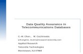 Data Quality Assurance in Telecommunications Databases C.-M. Chen, M. Cochinwala {chungmin, munir}@research.telcordia.com Applied Research Telcordia Technologies.