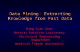 Data Mining: Extracting Knowledge from Past Data Ming-Syan Chen Network Database Laboratory Electrical Engineering Department National Taiwan University.