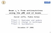 1 Beam e ’s from antineutrinos using the pME and LE beams David Jaffe, Pedro Ochoa December 8 th 2006  Part 1: Reminder and update  Part 2: Change in.