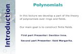 In this lecture we develop a part of the theory of polynomials over rings and fields. Our main goal is to construct finite fields. First part Presenter: