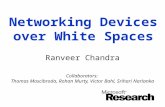Networking Devices over White Spaces Ranveer Chandra Collaborators: Thomas Moscibroda, Rohan Murty, Victor Bahl, Srihari Narlanka.