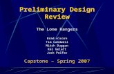 Preliminary Design Review The Lone Rangers Brad Alcorn Tim Caldwell Mitch Duggan Kai Gelatt Josh Peifer Capstone – Spring 2007.