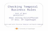 Checking Temporal Business Rules Kåre Jelling Kristoffersen IT Univ. Of Copenhagen Joint work with Christian Pedersen and Henrik Andersen - Part of Next.
