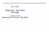 CS 151 Digital Systems Design Lecture 20 Sequential Circuits: Flip flops.