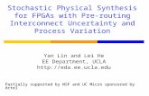 Stochastic Physical Synthesis for FPGAs with Pre-routing Interconnect Uncertainty and Process Variation Yan Lin and Lei He EE Department, UCLA .