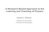 A Research-Based Approach to the Learning and Teaching of Physics David E. Meltzer Department of Physics University of Washington.