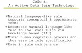 CoSent: An Active Data Base Technology Natural language-like rule supports conceptual & approximate terms Decompose natural language-like rule to low level.