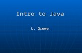Intro to Java L. Grewe. Java history James Gosling and others at Sun, 1990 - 95 James Gosling and others at Sun, 1990 - 95 Internet application Internet.