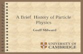 1 A Brief History of Particle Physics Geoff Milward.