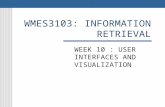 WMES3103: INFORMATION RETRIEVAL WEEK 10 : USER INTERFACES AND VISUALIZATION.