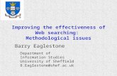 Improving the effectiveness of Web searching: Methodological issues Barry Eaglestone Department of Information Studies University of Sheffield B.Eaglestone@shef.ac.uk.