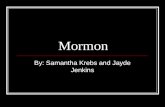 Mormon By: Samantha Krebs and Jayde Jenkins. History Mormonism was founded in 1830, in Fayette, New York Founded by Joseph Smith Mormons are Christians,