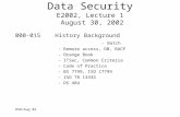OSR/Aug 02 Data Security E2002, Lecture 1 August 30, 2002 000-015 History Background - Batch - Remote access, DB, RACF - Orange Book - ITSec, Common Criteria.