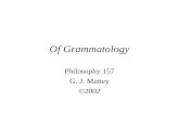 Of Grammatology Philosophy 157 G. J. Mattey ©2002.