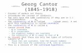 Georg Cantor (1845-1918) Founder of modern set theory. Introduced the concept of cardinals. Two sets have the same cardinality if they are in 1-1 correspondence.