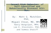 Sexual Risk Behaviors of Self- identified and Behaviorally Bisexual HIV+ Men. By: Matt G. Mutchler, PhD; Miguel Chion, MD, MPH; Nancy Wongvipat, MPH; Lee.
