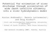 Potential for estimation of river discharge through assimilation of wide swath satellite altimetry into a river hydrodynamics model Kostas Andreadis 1,