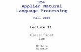 I256 Applied Natural Language Processing Fall 2009 Lecture 11 Classification Barbara Rosario.