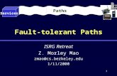 1 Fault-tolerant Paths ISRG Retreat Z. Morley Mao zmao@cs.berkeley.edu 1/11/2000 Services Paths.