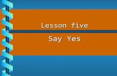 Lesson five Say Yes. Theme A mixmarriage is ok or not?A mixmarriage is ok or not? Two different views are indicate from their talkTwo different views.