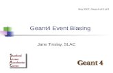 Geant4 Event Biasing Jane Tinslay, SLAC May 2007, Geant4 v8.2.p01.