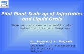 Pilot Plant Scale-up of Injectables and Liquid Orals Dr. Basavaraj K. Nanjwade M.Pharm., Ph.D Department of Pharmaceutics KLE University Belgaum. “Make.