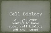 All you ever wanted to know about cell biology and then some!