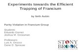 Experiments towards the Efficient Trapping of Francium by Seth Aubin Parity Violation in Francium Group Students: Eduardo Gomez Joshua M. Grossman Professors: