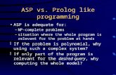 ASP vs. Prolog like programming ASP is adequate for: –NP-complete problems –situation where the whole program is relevant for the problem at hands èIf.