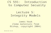 6/26/2015 6:12 PM Lecture 5: Integrity Models James Hook (Some materials from Bishop, copyright 2004) CS 591: Introduction to Computer Security.
