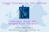 Cloud Storage is the Future Lessons from the OceanStore Project John Kubiatowicz University of California at Berkeley.