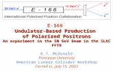 Undulator-Based Production of Polarized Positrons An experiment in the 50 GeV Beam in the SLAC FFTB E-166 Undulator-Based Production of Polarized Positrons.
