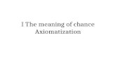 I The meaning of chance Axiomatization. E Plurbus Unum.