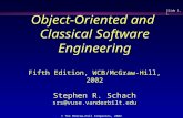 Slide 1.1 © The McGraw-Hill Companies, 2002 Object-Oriented and Classical Software Engineering Fifth Edition, WCB/McGraw-Hill, 2002 Stephen R. Schach srs@vuse.vanderbilt.edu.