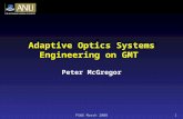PSWG March 20081 Adaptive Optics Systems Engineering on GMT Peter McGregor.