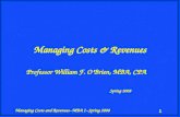 Managing Costs and Revenues--MBA I--Spring 2008 1 Managing Costs & Revenues Professor William F. O’Brien, MBA, CPA Spring 2008.