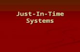 Just-In-Time Systems. History and Philosophy of Just- In-Time A philosophy that seeks to eliminate all types of waste, including carrying excessive levels.