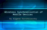 Wireless Synchronization of Mobile Devices By Eugene Kovshilovsky.