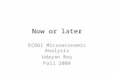 Now or later ECO61 Microeconomic Analysis Udayan Roy Fall 2008.