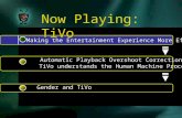 Making the Entertainment Experience More Efficient Making the Entertainment Experience More Efficient Now Playing: TiVo Gender and TiVo Gender and TiVo.